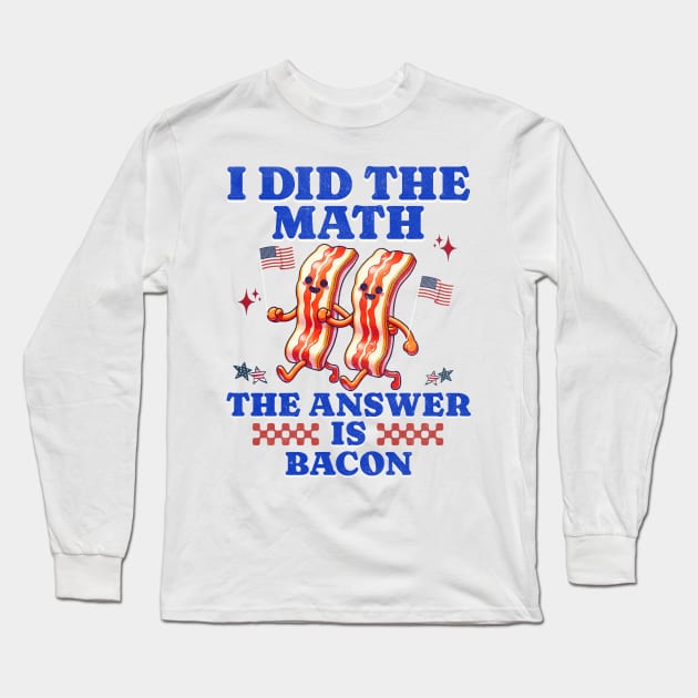 I Did The Math American Pride Bacon Humor Tees Long Sleeve T-Shirt by JJDezigns